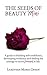 The Seeds of Beauty Mini: A guide to building self-confidence, developing resilience and finding the courage to move forward in life (How To Love Yourself Book 2)