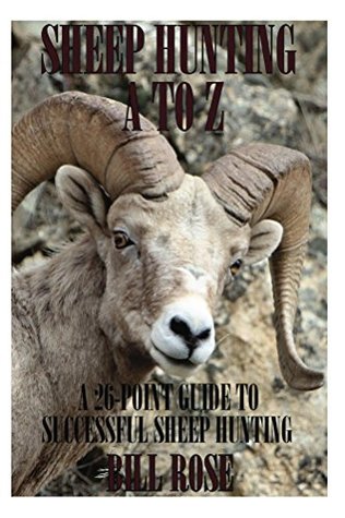 Sheep Hunting A to Z: A 26-point Guide to Successful Sheep Hunting (Kindle Edition)