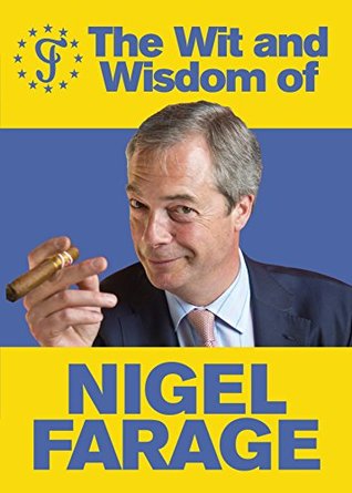 The Wit and Wisdom of Nigel Farage (Kindle Edition)