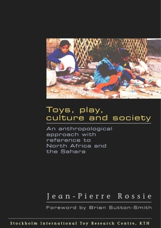 Toys, play, culture and society. An anthropological approach with reference to North Africa and the Sahara (Unknown Binding)