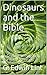 Dinosaurs and the Bible by G. Edwin Lint