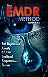 EMDR Method: Cure Depression, Anxiety, & Irrational Responses...Forever (EMDR Depression & Anxiety Cure)