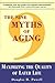 The Nine Myths of Aging: Maximizing the Quality of Later Life
