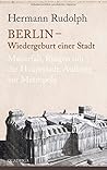 Berlin - Wiedergeburt einer Stadt: Mauerfall, Ringen um die Hauptstadt, Aufstieg zur Metropole Berlin - Wiedergeburt einer Stadt: Mauerfall, Ringen um die Hauptstadt, Aufstieg zur Metropole