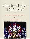 Charles Hodge: His Views on Slavery and Darwin Charles Hodge: His Views on Slavery and Darwin