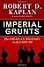 Imperial Grunts by Robert D. Kaplan Imperial Grunts by Robert D. Kaplan