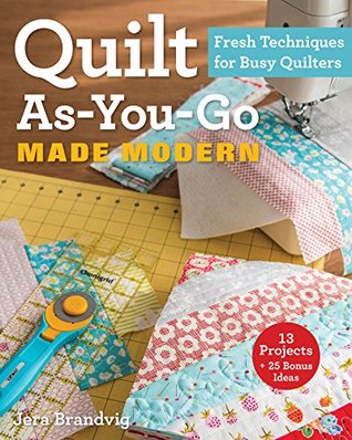 Quilt As-You-Go Made Modern: Fresh Techniques for Busy Quilters (Kindle Edition)