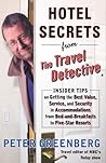 Hotel Secrets from the Travel Detective: Insider Tips on Getting the Best Value, Service, and Security in Accomodations from Bed-and-Breakfasts to Five-Star Resorts