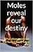 Moles reveal our destiny: What show moles on the human body front?