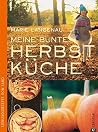 Herbstküche - Lieblingsrezepte von Land. Das Kochbuch mit den besten saisonalen Rezepten aus der Landküche für den Herbst; 75 Herbstrezepte von der Kürbissuppe ... zum Auflauf (Lust auf Land) (German Edition)