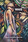 Wake by Laura Madeline Wiseman