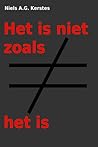 Het is niet zoals het is by Niels A. G. Kerstes