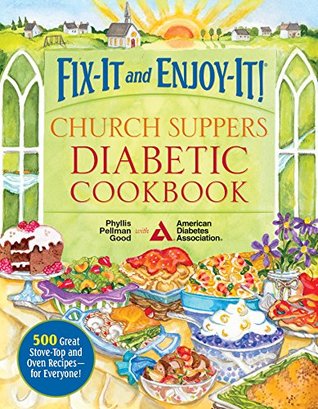 Fix-It and Enjoy-It! Church Suppers Diabetic Cookbook: 500 Great Stove-Top And Oven Recipes-- For Everyone! (Kindle Edition)