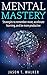 Mental Mastery: Strategies to Remember More, Accelerate Learning, and Be More Productive