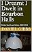 I Dreamt I Dwelt in Bourbon Halls by Daniel Gibbs
