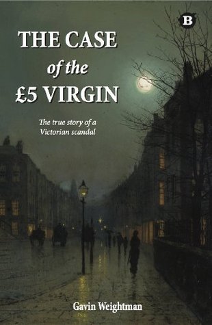The Case of the £5 Virgin: The true story of a Victorian scandal (Kindle Edition)