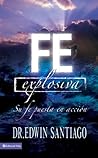 Fe Explosiva: Su fe puesta en acción (Spanish Edition)