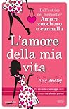 L'amore della mia vita by Amy Bratley
