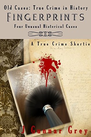 Fingerprints: Four Unusual Historical Cases: A True Crime Shortie (Old Cases Book 2)