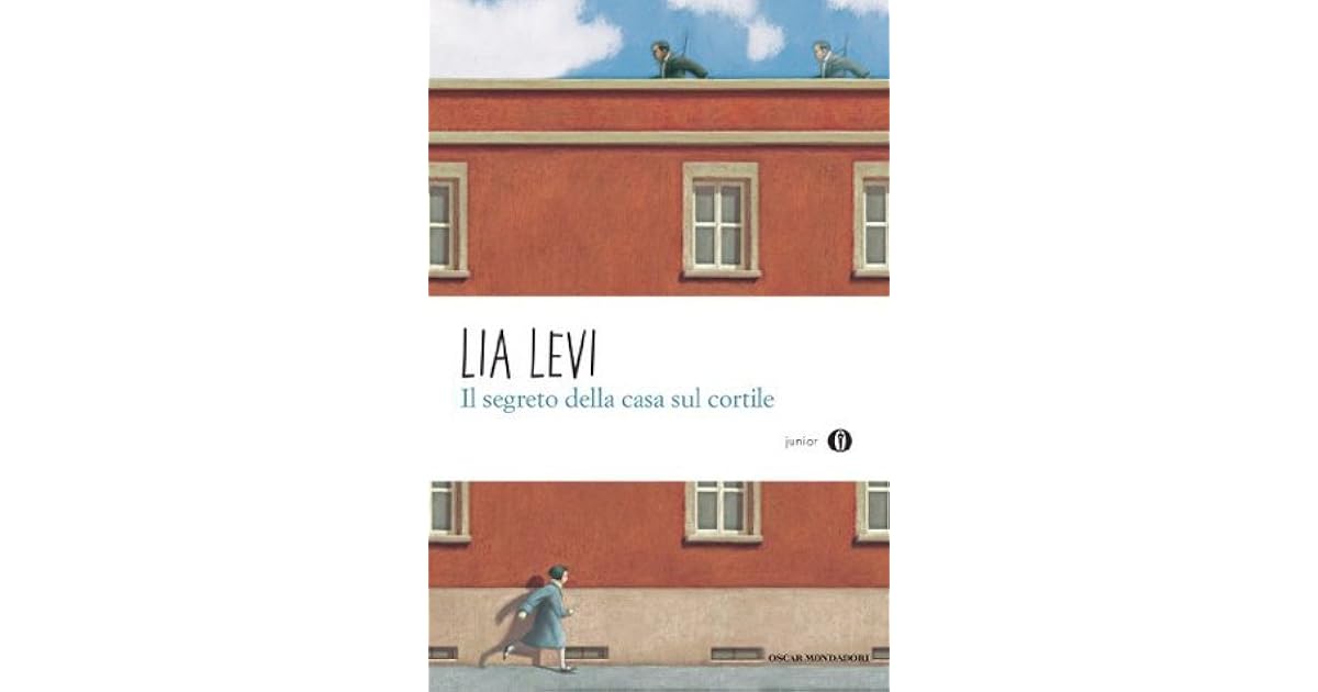 Il segreto della casa sul cortile Roma 19431944 by Lia Levi