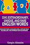 1041 EXTRAORDINARY, UNIQUE, AND RARE ENGLISH WORDS: Advance your language level, expand your vocabulary, and impress your examiners!