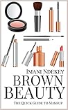 Brown Beauty: The Beginner's Quick Guide to Makeup Brown Beauty: The Beginner's Quick Guide to Makeup