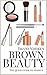Brown Beauty: The Beginner's Quick Guide to Makeup