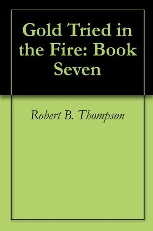 Gold Tried in the Fire: Book Seven
