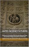 Ante-Nicene Fathers: Volume IV: Tertullian, Part Fourth; Minucius Felix; Commodian; Origen, Parts First and Second.