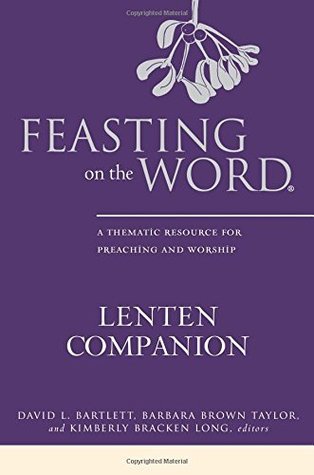 Feasting on the Word Lenten Companion: A Thematic Resource for Preaching and Worship