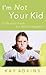 I'm Not Your Kid by Kay P. Adkins