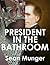 President in the Bathroom