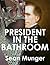 President in the Bathroom