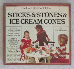 Sticks and Stones and Ice Cream Cones: The Craft Book for Children (Paperback)