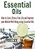 Essential Oils: How to Live a Stress-Free Life and Improve your Mental Well-Being using Essential Oils: (Essential Oils - Essential Oils Recipes - Essential Oils)