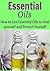 Essential Oils: How to Use Essential Oils Recipes to Protect and Heal Yourself: (Essential Oils - Essential Oils Recipes - Essential Oils for Health)