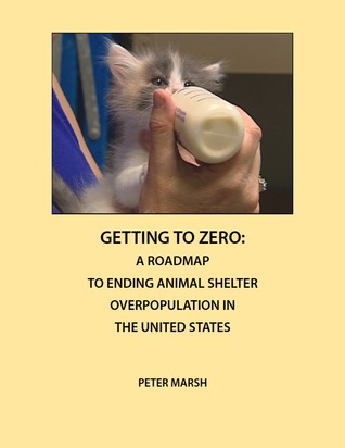 Getting to Zero: A Roadmap to Ending Animal Shelter Overpopulation in the United States (Paperback)