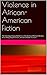 Violence in African-American Fiction: The Ideology/Utopia Dialectic in the Works of Richard Wright, Anne Petry, Ralph Ellison, and Zora Neale Hurston