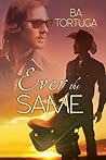 Ever the Same by B.A. Tortuga