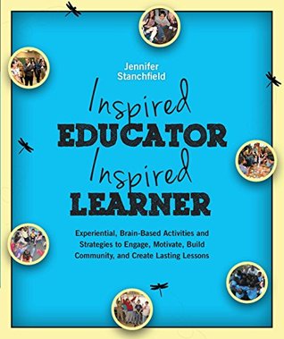 Inspired Educator Inspired Learner: Experiential, Brain-Based Activities and Strategies to Engage, Build Community and Create Lasting Lessons (Paperback)