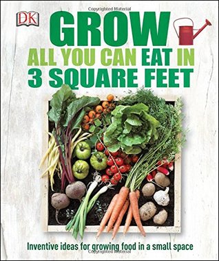 Grow All You Can Eat in 3 Square Feet (Paperback)