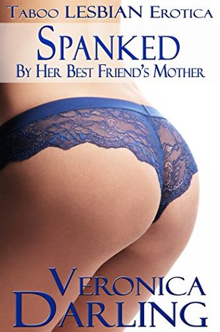 Spanked by Her Best Friend's Mother: Taboo Lesbian Erotica (Kindle Edition)