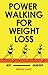 Power Walking For Weight Loss - A Consistent Blueprint for Busy People