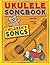 The Ukulele Songbook: Child...