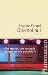 Dis-moi oui by Brigitte Kernel