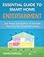 Essential Guide to Smart Home Entertainment: Use Smart Homes to Increase Your Families Enjoyment Levels (Smart Home Automation Essential Guides Book 3)