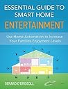 Essential Guide to Smart Home Entertainment: Use Smart Homes to Increase Your Families Enjoyment Levels