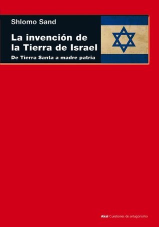 The Invention Of The Land Of Israel From Holy Land To Homeland By Shlomo Sand