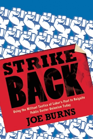 Strike Back: Using the Militant Tactics of Labor's Past to Reignite Public Sector Unionism Today (Paperback)