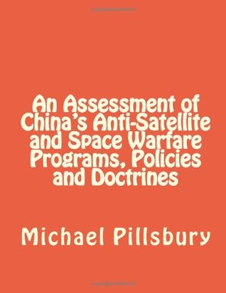 An Assessment of China's Anti-Satellite and Space Warfare Programs, Policies and Doctrines (Paperback)